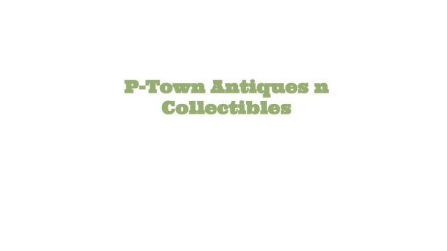 P-Town Antiques n’ Collectibles